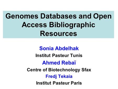 Sonia Abdelhak Institut Pasteur Tunis Ahmed Rebaï Centre of Biotechnology Sfax Fredj Tekaia Institut Pasteur Paris Genomes Databases and Open Access Bibliographic.