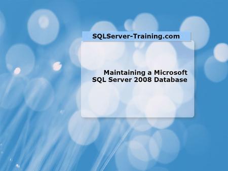 Maintaining a Microsoft SQL Server 2008 Database SQLServer-Training.com.