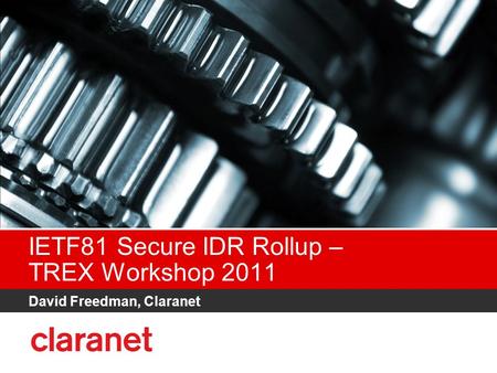 IETF81 Secure IDR Rollup – TREX Workshop 2011 David Freedman, Claranet.