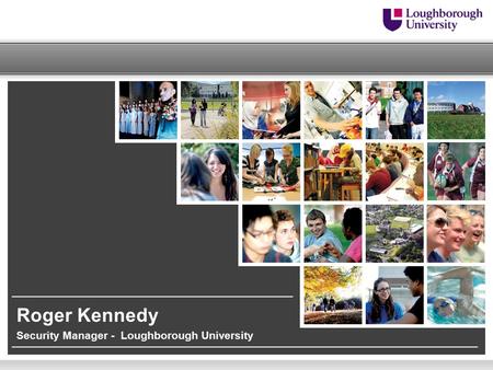 Security Manager - Loughborough University Roger Kennedy.