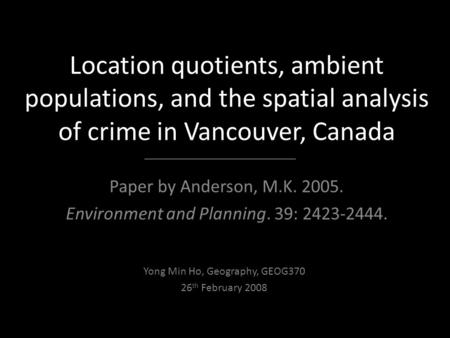 Location quotients, ambient populations, and the spatial analysis of crime in Vancouver, Canada Paper by Anderson, M.K. 2005. Environment and Planning.