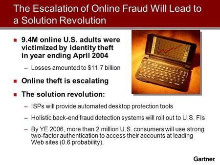 9.4M online U.S. adults were victimized by identity theft in year ending April 2004 –Losses amounted to $11.7 billion Online theft is escalating The solution.