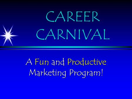 CAREER CARNIVAL A Fun and Productive Marketing Program!