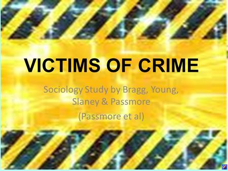 Sociology Study by Bragg, Young, Slaney & Passmore (Passmore et al) VICTIMS OF CRIME.