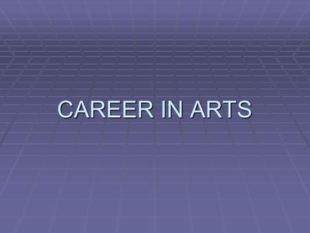 CAREER IN ARTS.  ADVERTISING  CALL CENTRES  CIVIL SERVICES  DESIGNING  LAW.