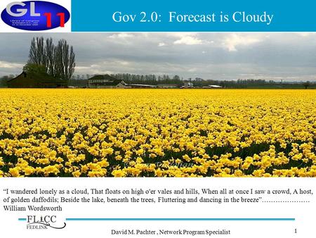 1 “I wandered lonely as a cloud, That floats on high o'er vales and hills, When all at once I saw a crowd, A host, of golden daffodils; Beside the lake,