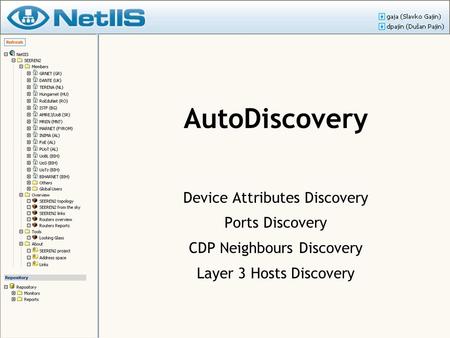 AutoDiscovery Device Attributes Discovery Ports Discovery CDP Neighbours Discovery Layer 3 Hosts Discovery.