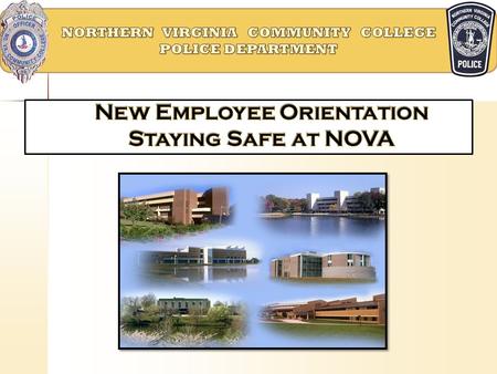 NOVA Public Safety Team  52 Virginia Commonwealth sworn Police officers with all police powers  Hours of operation: 7:00 AM – 11:00 PM  8 Dispatchers.