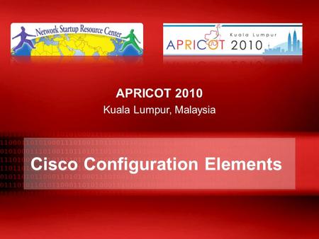 2010 Cisco Configuration Elements APRICOT 2010 Kuala Lumpur, Malaysia.