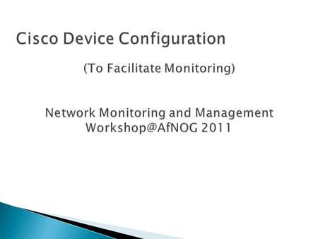 CLI modes Accessing the configuration Basic configuration (hostname and DNS) Authentication and authorization (AAA) Log collection Time Synchronization.