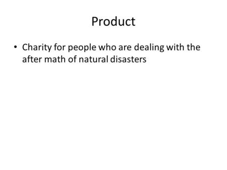 Product Charity for people who are dealing with the after math of natural disasters.