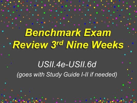 Benchmark Exam Review 3 rd Nine Weeks USII.4e-USII.6d (goes with Study Guide I-II if needed)