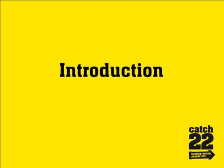 . Introduction to Catch22 Catch22 is a national charity that works with young people who find themselves in difficult situations. Whatever the.