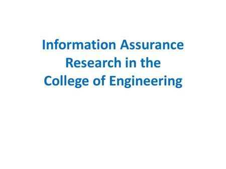 Information Assurance Research in the College of Engineering.