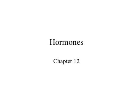 Hormones Chapter 12 Endocrine System Function Major control and communication system Controls activities that require long duration –digestion and energy.