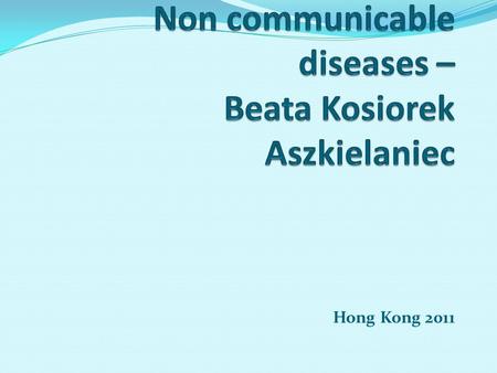 Hong Kong 2011. Poland and non- communicable diseases More and more people in our country suffer from circulatory system diseases, tumors, osteoporosis,