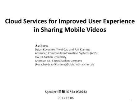 Cloud Services for Improved User Experience in Sharing Mobile Videos Authors: Dejan Kovachev, Yiwei Cao and Ralf Klamma Advanced Community Information.