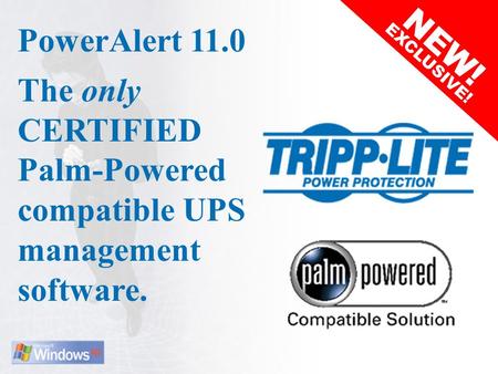 PowerAlert 11.0 The only CERTIFIED Palm-Powered compatible UPS management software. NEW! EXCLUSIVE!