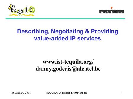 25 January 2001TEQUILA Workshop Amsterdam1 Describing, Negotiating & Providing value-added IP services