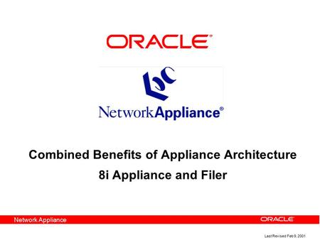 Network Appliance Last Revised Feb 9, 2001 Combined Benefits of Appliance Architecture 8i Appliance and Filer.