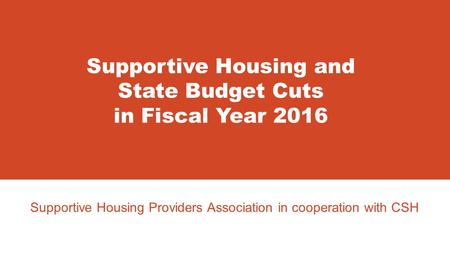 Supportive Housing Providers Association in cooperation with CSH Supportive Housing and State Budget Cuts in Fiscal Year 2016.