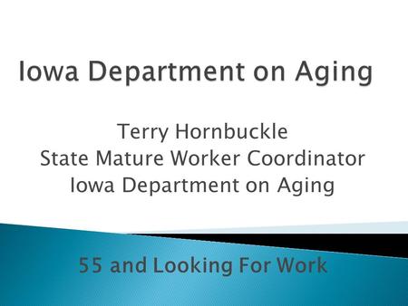 Terry Hornbuckle State Mature Worker Coordinator Iowa Department on Aging 55 and Looking For Work.