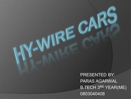 PRESENTED BY: PARAS AGARWAL B.TECH 3 RD YEAR(ME) 0803040408.