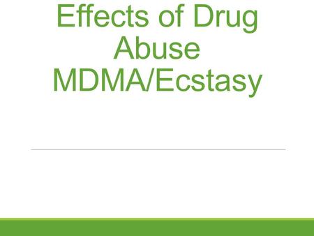 Effects of Drug Abuse MDMA/Ecstasy