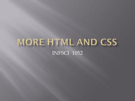 INFSCI 1052.  Start with a template base structure  Think about how to structure your document using headers, paragraphs, divs, unordered lists, imgs.