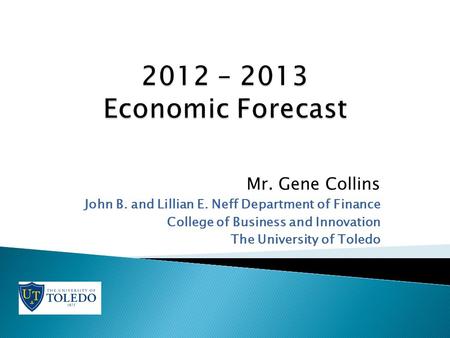 Mr. Gene Collins John B. and Lillian E. Neff Department of Finance College of Business and Innovation The University of Toledo.