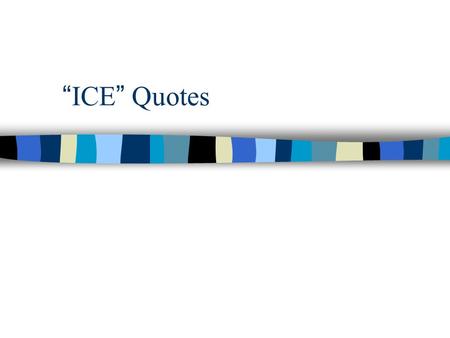 “ICE” Quotes. Taking notes: Think about the main message. Ask yourself, what do I need to know? Ask, what do I need to remember? Paraphrase what is written.