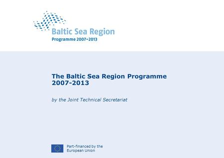 Part-financed by the European Union The Baltic Sea Region Programme 2007-2013 by the Joint Technical Secretariat.