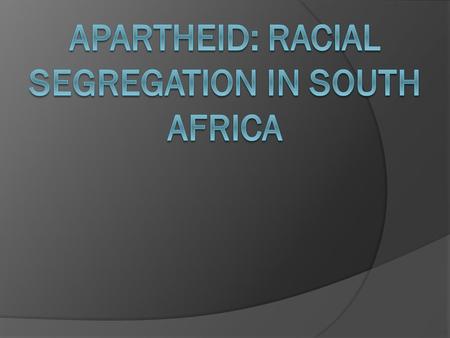 Apartheid  1,500 years ago: Bantu migration south  1600’s: 1 st Europeans (Dutch East Indies Company-settle in Cape Town) became known as Afrikaners.