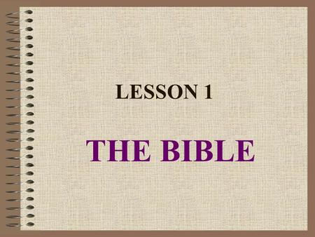 LESSON 1 THE BIBLE Opening Prayer: Father, Son, and Holy Spirit, as we begin this new year as youth and parents going to your Word we ask that you bless.