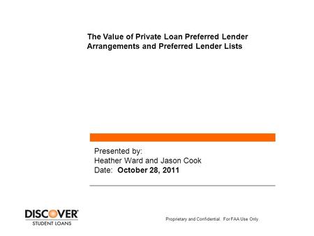 Presented by: Heather Ward and Jason Cook Date: October 28, 2011 Presented by: > Proprietary and Confidential. For FAA Use Only. The Value of Private Loan.