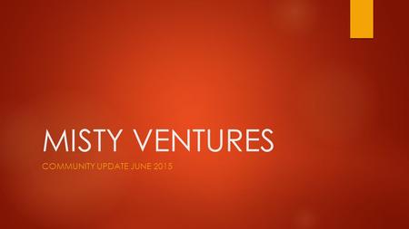 MISTY VENTURES Community Update June 2015.