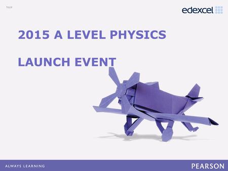 Click to edit Master title style Click to edit Master text styles –Second level Third level –Fourth level »Fifth level 2015 A LEVEL PHYSICS LAUNCH EVENT.