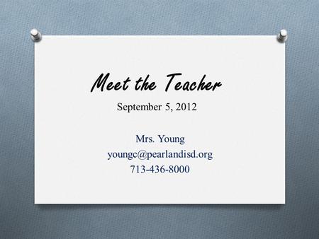 Meet the Teacher September 5, 2012 Mrs. Young 713-436-8000.