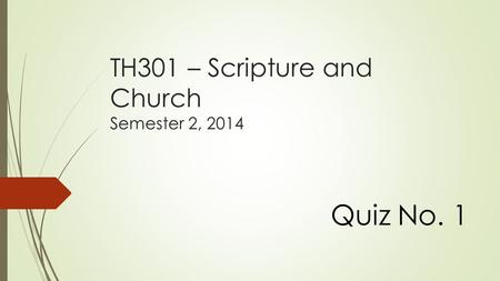 TH301 – Scripture and Church Semester 2, 2014 Quiz No. 1.