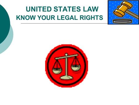 UNITED STATES LAW KNOW YOUR LEGAL RIGHTS. Your Legal Rights  In general, non-immigrants in the United States have the same constitutional protections.