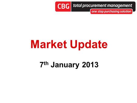 Market Update 7 th January 2013. Clifton Buying Group Clifton Buying Group is a leading supply solution business, which specialises in negotiating with.