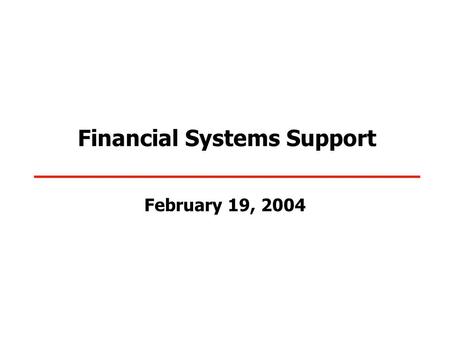 Financial Systems Support February 19, 2004. TIPS - February 2004 2 Financial Systems Support  Current outstanding Business Issues to be addressed as.