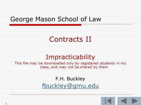 1 George Mason School of Law Contracts II Impracticability This file may be downloaded only by registered students in my class, and may not be shared by.