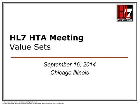 © 2014 Health Level Seven ® International. All Rights Reserved. HL7 and Health Level Seven are registered trademarks of Health Level Seven International.
