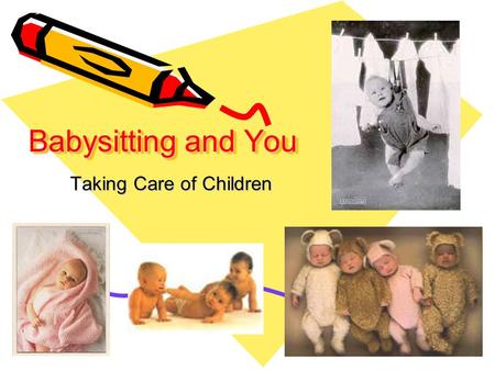 Babysitting and You Taking Care of Children. What You Need To Know Before Parents Leave Phone number where parents can be reached Time they will be back.