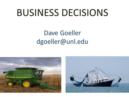 BUSINESS DECISIONS Dave Goeller