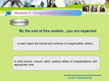 Social Communication j By the end of this module, you are expected Module 2: Congratulation Letters Objectives to learn about the format and contents of.