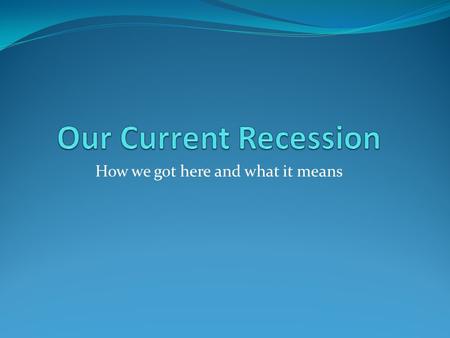 How we got here and what it means. I. Lending Standards – Banks were lending too much money to people who couldn’t pay it back. + II. Interest Rates –