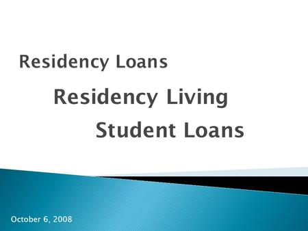 Residency Loans Residency Living Student Loans October 6, 2008.