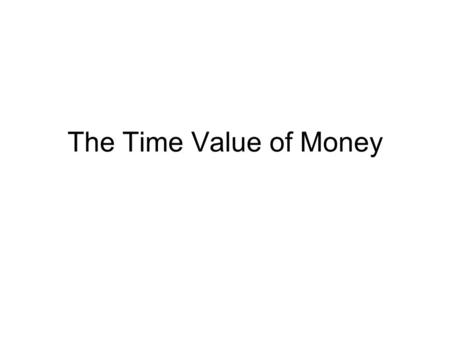 The Time Value of Money. Why is £100 today worth more than £100 tomorrow? Deposit account in bank pays interest, so, overnight, £100 will have grown to.